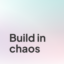 Build in chaos